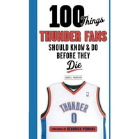 100 Things Thunder Fans Should Know & Do Before They Die [Paperback]