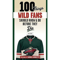 100 Things Wild Fans Should Know & Do Before They Die [Paperback]