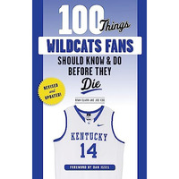 100 Things Wildcats Fans Should Know & Do Before They Die [Paperback]