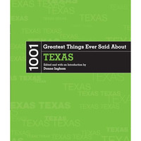 1001 Greatest Things Ever Said About Texas [Paperback]