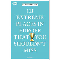 111 Extreme Places in Europe That You Shouldn't Miss [Paperback]