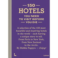 150 Hotels You Need to Visit before You Die [Hardcover]