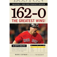 162-0: Imagine a Red Sox Perfect Season: The Greatest Wins! [Paperback]