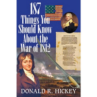 187 Things You Should Know About The War Of 1812: An Easy Question-And-Answer Gu [Paperback]