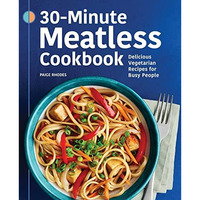 30-Minute Meatless Cookbook: Delicious Vegetarian Recipes for Busy People [Paperback]