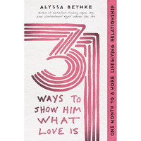 31 Ways to Show Him What Love Is: One Month to a More Lifegiving Relationship [Paperback]