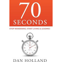 70 Seconds: Stop Wandering; Start Living & Leading! [Paperback]