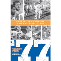 77: Denver, The Broncos, and a Coming of Age [Paperback]