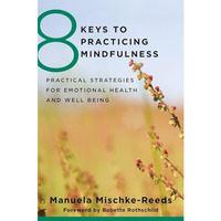 8 Keys to Practicing Mindfulness: Practical Strategies for Emotional Health and  [Paperback]