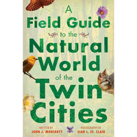 A Field Guide to the Natural World of the Twin Cities [Paperback]