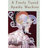 A Finely Tuned Apathy Machine [Paperback]