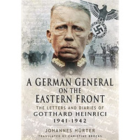 A German General on the Eastern Front: The Letters and Diaries of Gotthard Heinr [Paperback]