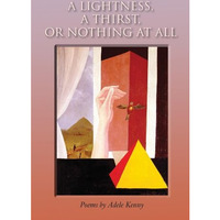 A Lightness, A Thirst, or Nothing at All: Poems [Hardcover]