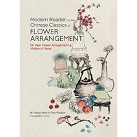 A Modern Reader on the Chinese Classics of Flower Arrangement: 'On Vase Flow [Hardcover]