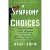 A Symphony of Choices: How Mentorship Taught a Manager Decision-Making, Project  [Hardcover]