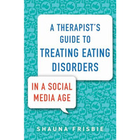 A Therapist's Guide to Treating Eating Disorders in a Social Media Age [Paperback]