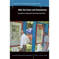 After the Czars and Commissars: Journalism in Authoritarian Post-Soviet Central  [Paperback]