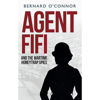 Agent Fifi and the Wartime Honeytrap Spies [Paperback]