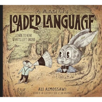 An Illustrated Book of Loaded Language: Learn to Hear What's Left Unsaid [Hardcover]