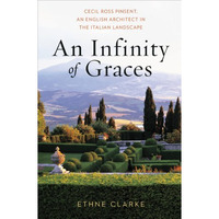 An Infinity of Graces: Cecil Ross Pinsent, An English Architect in the Italian L [Hardcover]