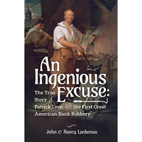 An Ingenious Excuse: The True Story of Patrick Lyon and the First Great American [Paperback]