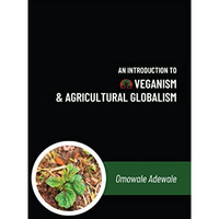 An Introduction to Veganism and Agricultural Globalism [Paperback]