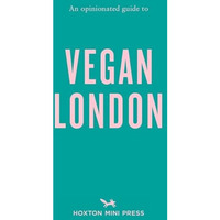 An Opinionated Guide to Vegan London [Paperback]