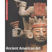 Ancient American Art: The Visual Encyclopedia of Art [Paperback]