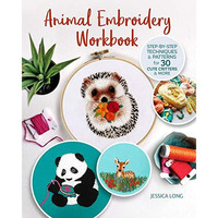 Animal Embroidery Workbook: Step-by-Step Techniques & Patterns for 30 Cute C [Paperback]