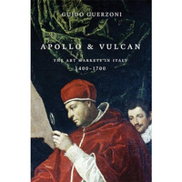 Apollo and Vulcan: The Art Markets in Italy, 1400-1700 [Hardcover]