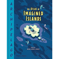 Archipelago: An Atlas of Imagined Islands [Hardcover]