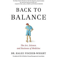 Back to Balance: The Art, Science, and Business of Medicine [Hardcover]