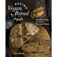 Baking Vegan Bread at Home: Beautiful Everyday and Artisan Plant-Based Breads [Hardcover]