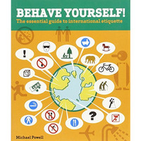 Behave Yourself!: The Essential Guide To International Etiquette [Paperback]