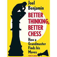 Better Thinking, Better Chess: How a Grandmaster Finds his Moves [Paperback]