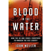 Blood in the Water: How the US and Israel Conspired to Ambush the USS Liberty [Hardcover]