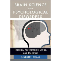 Brain Science and Psychological Disorders: New Perspectives on Psychotherapeutic [Hardcover]