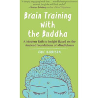 Brain Training with the Buddha: A Modern Path to Insight Based on the Ancient Fo [Paperback]