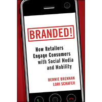 Branded!: How Retailers Engage Consumers with Social Media and Mobility [Hardcover]