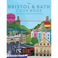 Bristol and Bath Cook Book: A Celebration of the Amazing Food and Drink on Our D [Paperback]