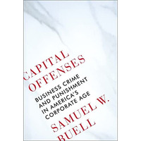 Capital Offenses: Business Crime and Punishment in America's Corporate Age [Hardcover]