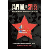 Capital of Spies: Intelligence Agencies in Berlin During the Cold War [Hardcover]