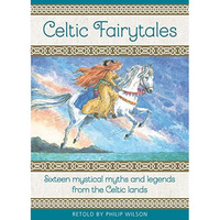 Celtic Fairy Tales: Sixteen Mystical Myths and Legends from the Celtic Lands [Hardcover]