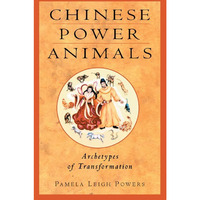 Chinese Power Animals: Archetypes Of Transformation [Paperback]