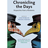 Chronicling the Days: Dispatches from a Pandemic [Paperback]