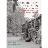 Community By Design: The Olmsted Firm and the Development of Brookline, Massachu [Hardcover]