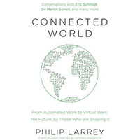 Connected World: From Automated Work to Virtual Wars: The Future, By Those Who A [Paperback]