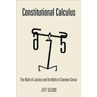 Constitutional Calculus: The Math of Justice and the Myth of Common Sense [Hardcover]