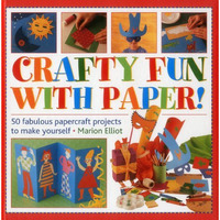 Crafty Fun With Paper!: 50 Fabulous Papercraft Projects To Make Yourself [Hardcover]