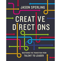 Creative Directions: Mastering the Transition from Talent to Leader [Hardcover]